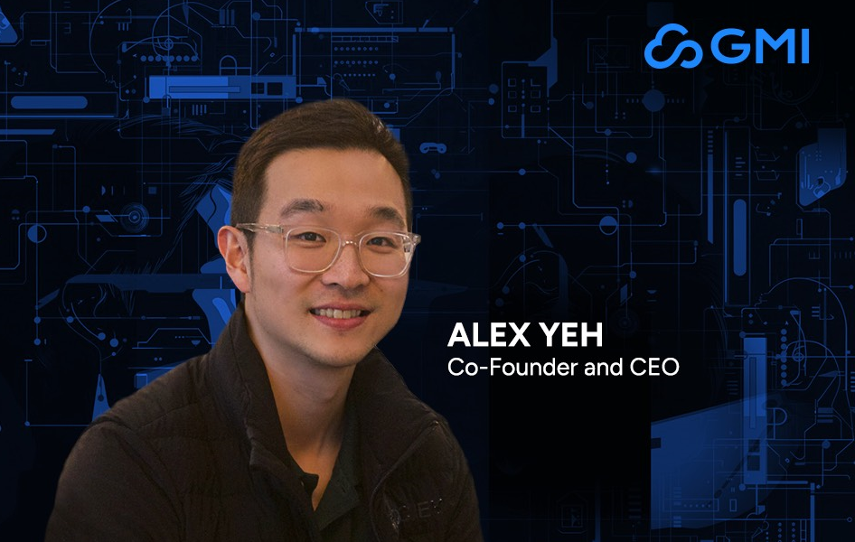 Alex Yeh, Founder & CEO of GMI Cloud – Interview Series Alex Yeh, Founder & CEO of GMI Cloud – Interview Series